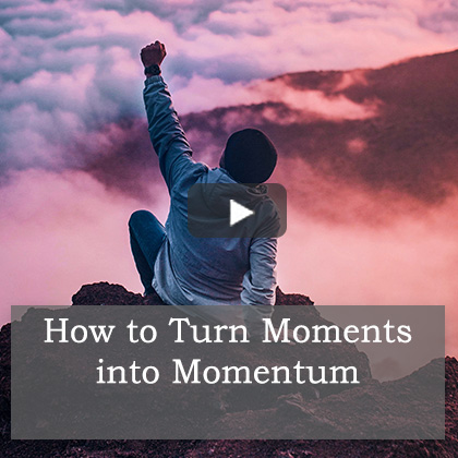 How to Turn Moments into Momentum