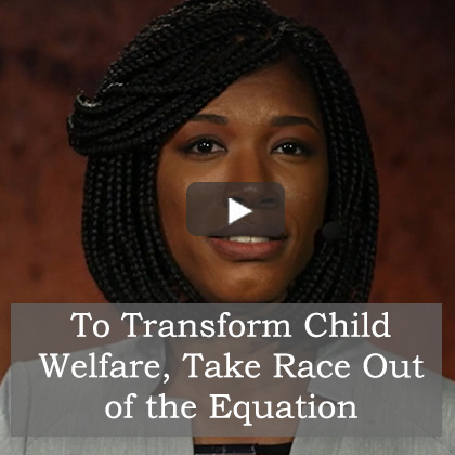 To Transform Child Welfare, Take Race Out of the Equation