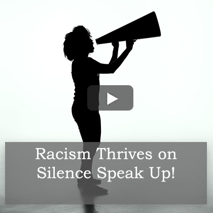 Racism Thrives on Silence Speak Up