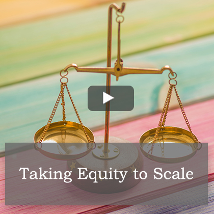 Taking Equity to Scale