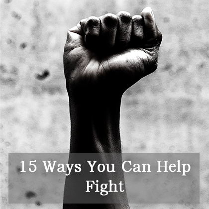 15 Ways You Can Help Fight