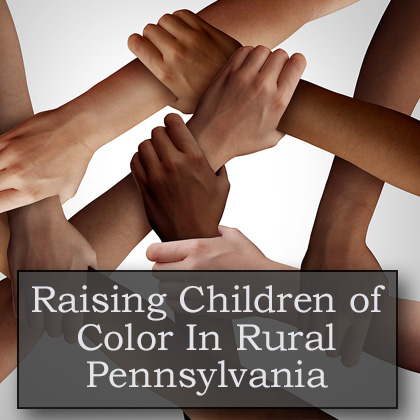 Raising Children of Color in Rural Prnnsylvania